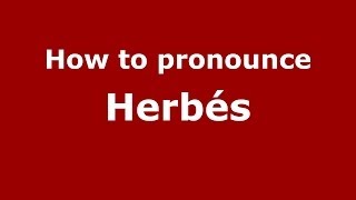 How to pronounce Herbés