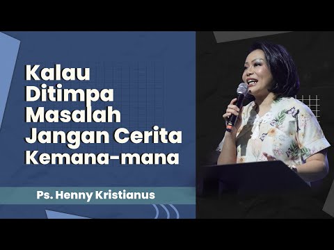 Kalau Ditimpa Masalah Jangan Cerita Kemana-mana Tapi Bawa Dalam Doa - Ps. Henny Kristianus