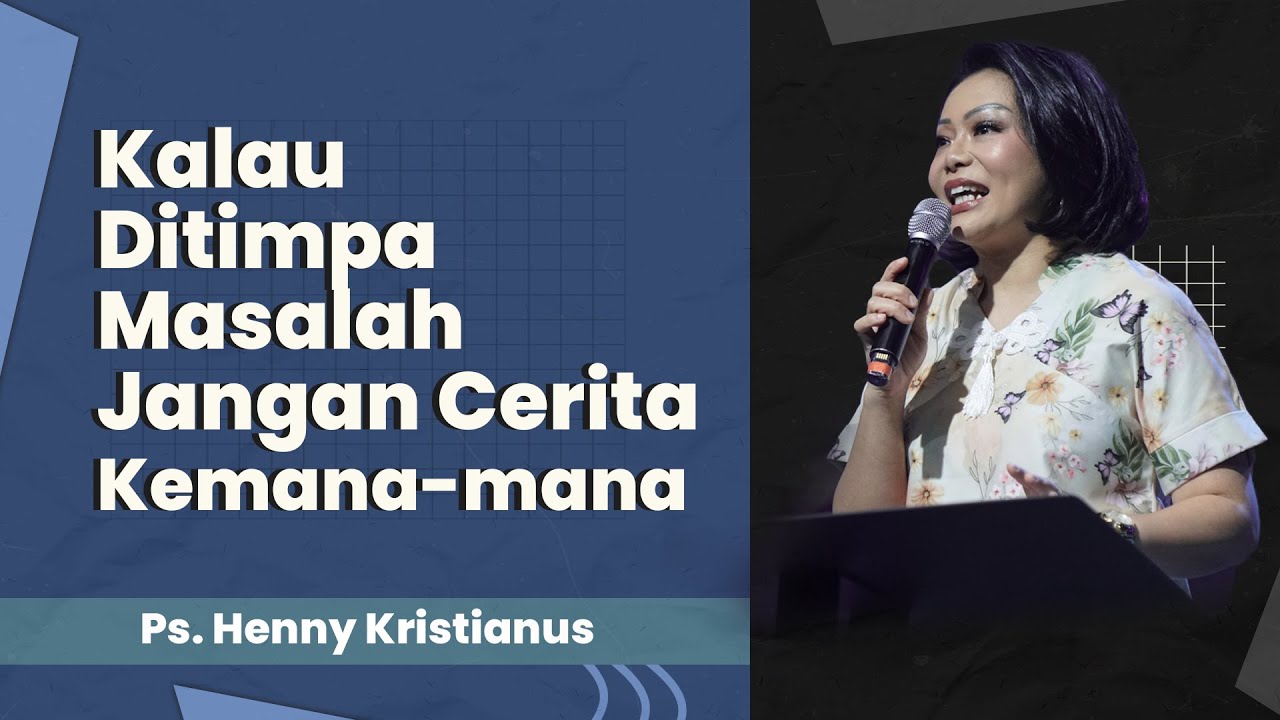 Kalau Ditimpa Masalah Jangan Cerita Kemana-mana Tapi Bawa Dalam Doa - Ps. Henny Kristianus