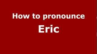 How to pronounce Eric