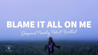 Deepend, Peachy Pete - Blame It All On Me (Lyrics) ft. KOOLKID