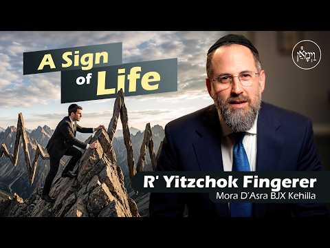 A Sign of Life | Rabbi Yitzchok Fingerer