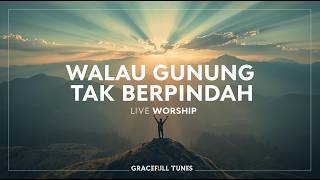 Download lagu WALAU GUNUNG TAK BERPINDAH - WGTB – Live Worship Penguat Iman | Gracefull Tunes mp3