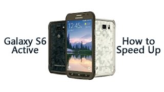 How to Speed Up the Galaxy S6 Active