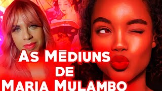 Os Médiuns de Maria Mulambo