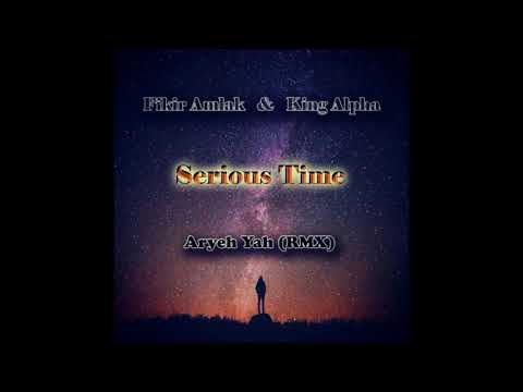 Fikir Amlak & King Alpha - Serious time (Aryeh Yah RMX)