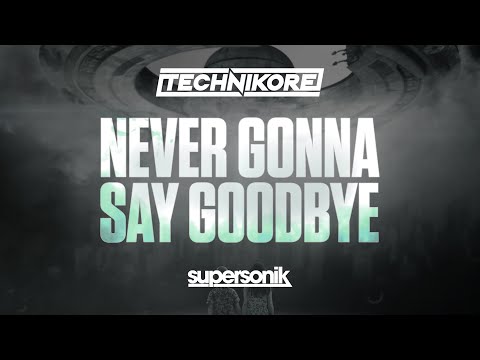 Technikore - Never Gonna Say Goodbye [Supersonik]