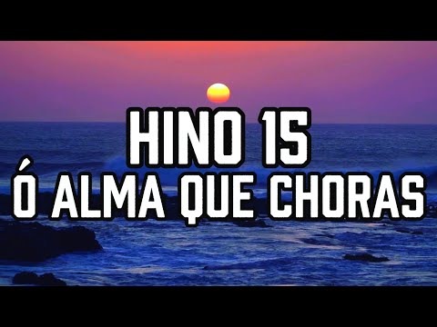 HINO 15 CCB - Ó Alma que Choras - HINÁRIO 5 - Hino Cantado COM LETRA - Hinos CCB
