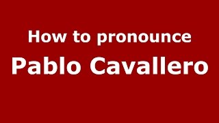 How to pronounce Pablo Cavallero