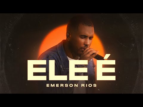 Ele É - Emerson Rios