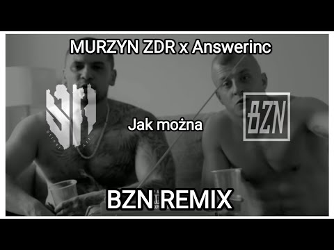 Murzyn ZDR x Answerinc - Jak można (BZN Remix)