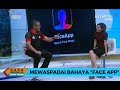 Dialog: Mewaspadai Bahaya "Face App" Dialog: Mewaspadai Bahaya "Face App"