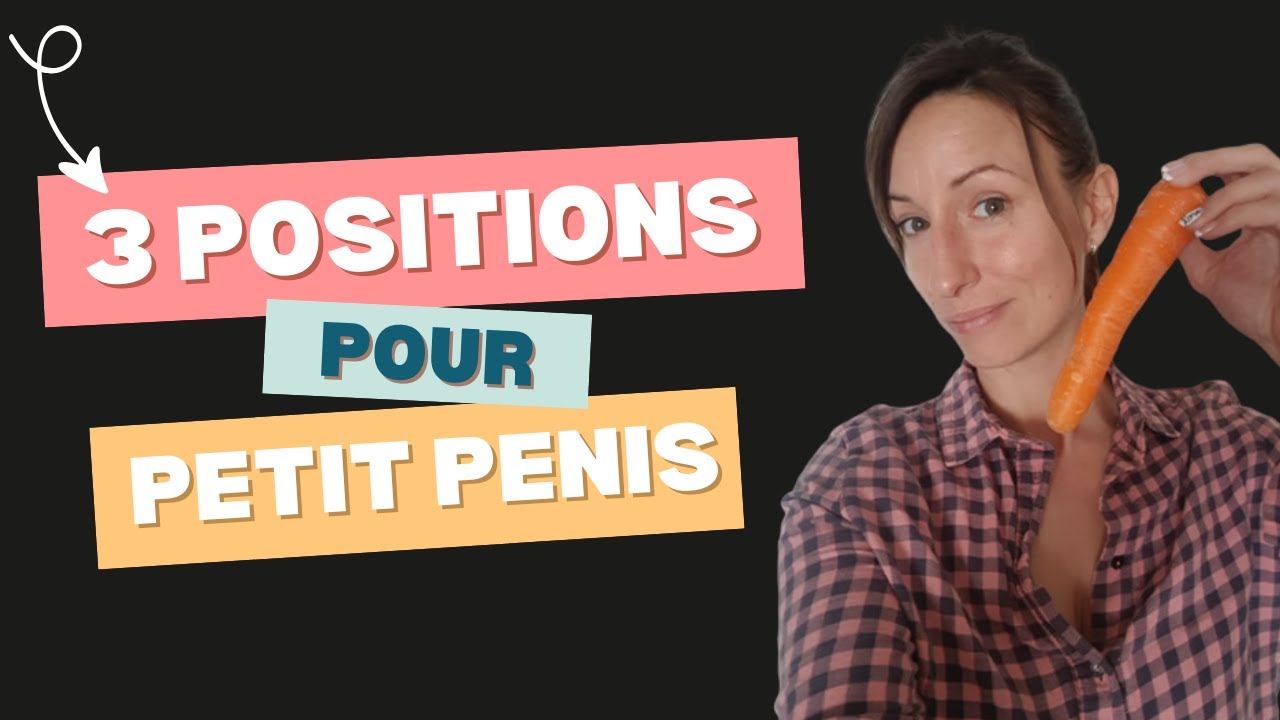 Petit PENIS : 3 POSITIONS ADAPTE?ES
