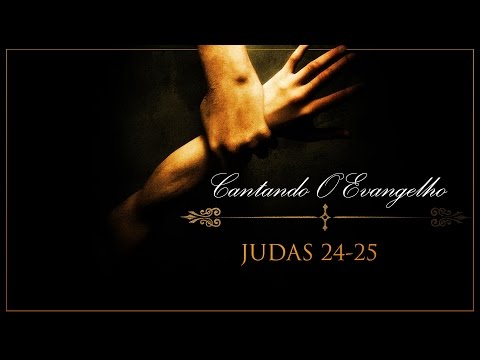 Cantando O Evangelho - JUDAS 24-25