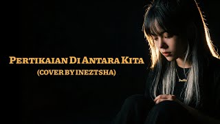 Download lagu Pertikaian Di Antara Kita - Kangen Band (Cover by Ineztsha) mp3