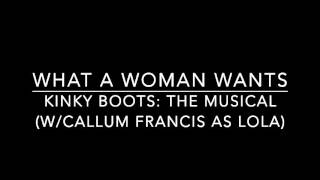 What A Woman Wants - Callum Francis (Kinky Boots London)