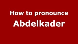 How to pronounce Abdelkader
