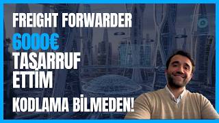 Freight Forwarder Olarak Yılda 6.000€ Tasarruf Ettim | Kod Bilmeden!