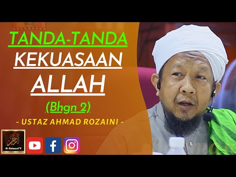 Ustaz Ahmad Rozaini - TANDA-TANDA KEKUASAAN ALLAH (Bhgn 2)