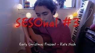 Early Christmas Present - Kate Nash Cover - SESOnal #3