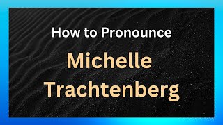How to pronounce Michelle Trachtenberg