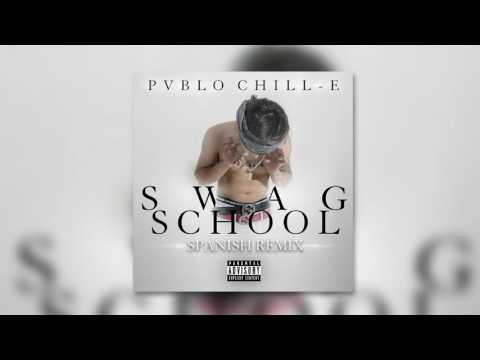 Pablo Chill-E - Swag School (Spanish Remix) #LLKC #RIPCAPO