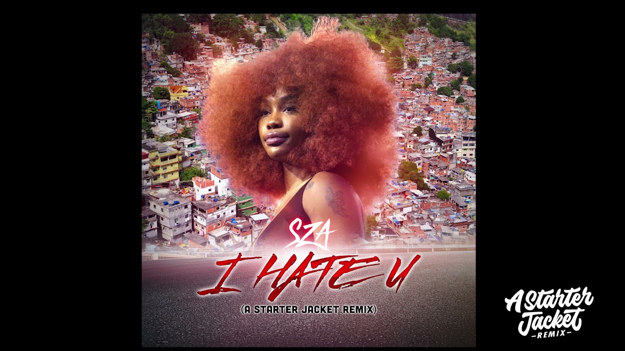 SZA  - I Hate U (A Starter Jacket Remix)