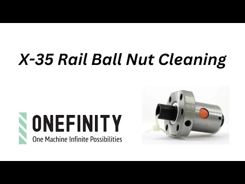 X-35 Ball Nut Cleaning // Onefinity Maintenance