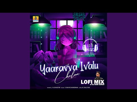 Yaaravva Ivalu Cheluve (Lofi Mix)