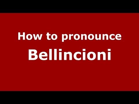 How to pronounce Bellincioni (Italian/Italy) - PronounceNames.com
