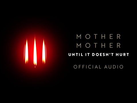 Mother Mother - Until It Doesn't Hurt - Official Audio