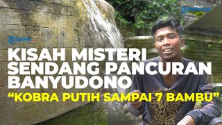 Kisah Misteri Sendang Pancuran Banyudono yang Dikenal Angker, dari Cerita Kobra Putih Sampai 7 Bambu