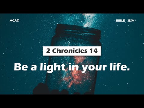 【2 Chronicles 14 】Be a light in your life. ｜ ACAD Bible Reading
