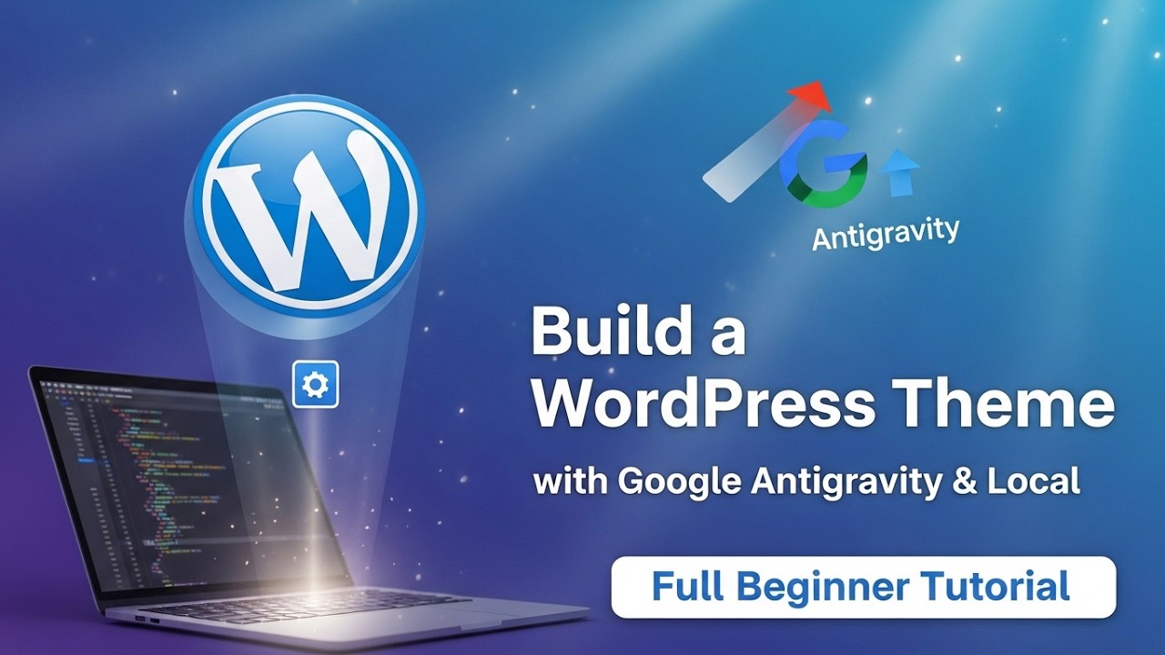 Build a WordPress Theme with Google Antigravity & Local (Full Beginner Tutorial)