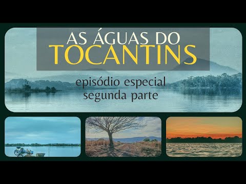 ESPECIAL: "As ÁGUAS do Tocantins" (segunda parte) - viagem de bicicleta #155 
