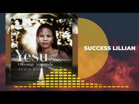 YESU OLI WANGE MUNDA BY SUCCESS LILLIAN
