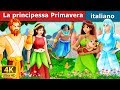 La principessa Primavera |  The Princess Of Spring Story in Italian | Fiabe Italiane