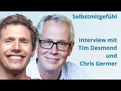 Selbstmitgefühl - Tim Desmond und Chris Germer mit Lienhard Valentin im Interview