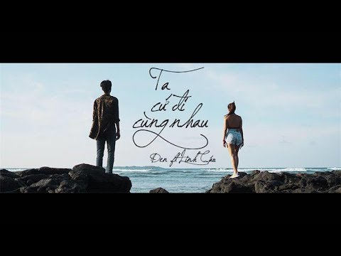 Đen - Ta Cứ Đi Cùng Nhau ft. Linh Cáo (Prod. by  i Tễu) [Official MV]