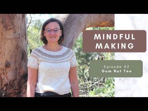 Mindful Making #42 - Gum Nut Tee