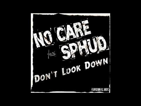 No Care Feat. Sphud - Don't Look Down (Original Mix)