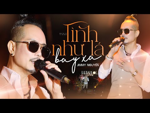 TÌNH NHƯ LÁ BAY XA - JIMMY NGUYỄN live at #Lululola