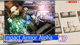 Commodore Amiga -=Impact Armor Alpha=- WIP