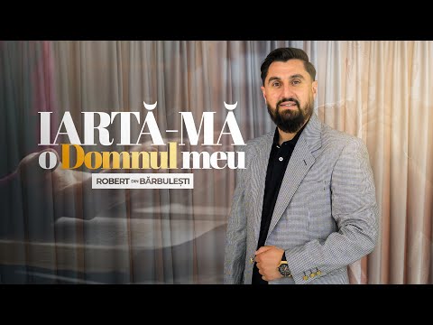 Robert din Barbulesti - IARTA-MA O DOMNUL MEU | Videoclip Oficial