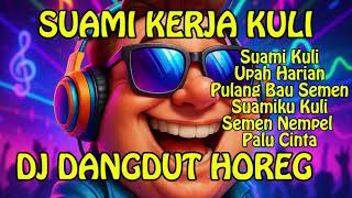 Download lagu SUAMI KERJA KULI - LAGU LUCU [ DJ DANGDUT HOREG ] mp3