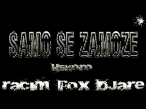 FOX X DJARE - SAMO SE ZAMOZE