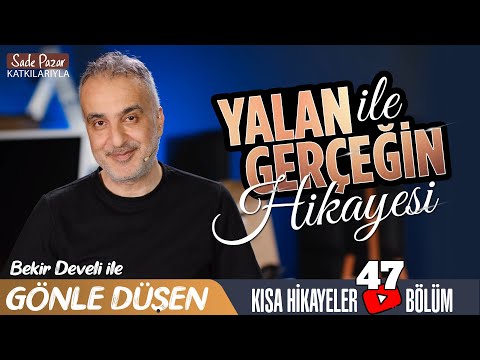 Bekir Develi ile Gönle Düşen 47. Bölüm (Yalan ile Gerçeğin Hikayesi)