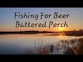 Video Thumbnail for Fishing For Beer Battered Perch