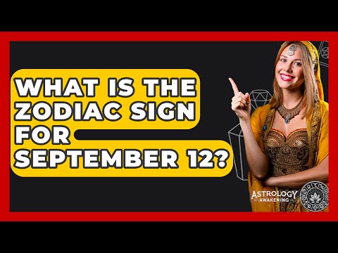 What Is The Zodiac Sign For September 12? - Astrology Awakening
