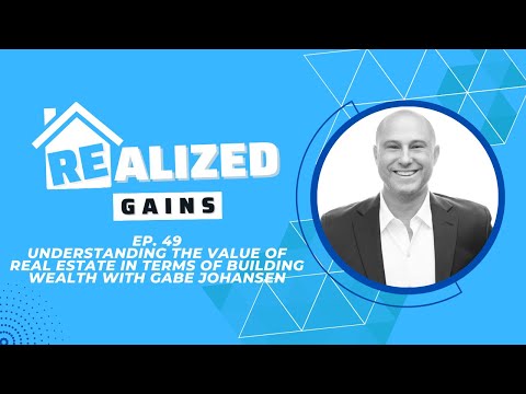 Episode 49 - Understanding the Value of Real Estate in Terms of Building Wealth with Gabe Johansen